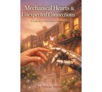 Mechanical Hearts & Unexpected Connections: A Cozy Sci-Fi Romance Collection Set in 2040 Brooklyn (The Hearthside Stories)