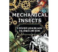 Mechanical Insects: A Detailed Coloring Book for Adults and Teens (The Mechanical Coloring Series)