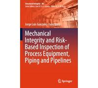 Mechanical Integrity and Risk-Based Inspection of Process Equipment, Piping and Pipelines (Structural Integrity, 30)