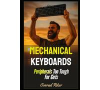 Mechanical Keyboards: Peripherals Too Tough For Girls (Redpilled Rational (satire))
