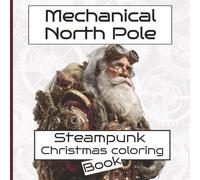 Mechanical North Pole - Steampunk Christmas Coloring Book