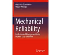 Mechanical Reliability : Prediction and Management Under Extreme Load Conditions
