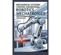 MECHANICAL SYSTEMS CONTROL ENGINEERING: Robotics mechatronics and automation principles
