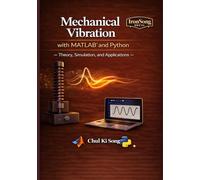 Mechanical Vibration with MATLAB and Python: Theory, Simulation, and Applications