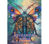 Mechanical Wings: Steampunk Insects Coloring Book for Adults, 40 Beautiful Coloring Designs for Relaxation and Stress Relief 8.5x11 inches