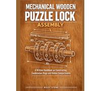 Mechanical Wooden Puzzle Lock Assembly: A Written Handbook on Constructing Combination Rings and Hidden Compartments