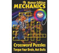 Mechanics Crossword Puzzles Book - Humor Edition: Crossword Puzzles with Clear, Easy-to-Read Clues about Engineering, Tools, Machines, and Physics | ... Puzzles. Perfect for mechanics at rest.