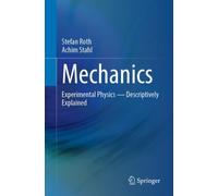 Mechanics : Experimental Physics - Descriptively Explained