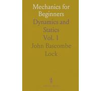 Mechanics for Beginners: Dynamics and Statics