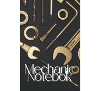 Mechanics Notebook: Maintenance Log Book Auto Expense Diary for Your Business: Engine Autolog / Car, Truck Or Motorcycle Owner Gift Journal / Mechanic, Valeting, Servicing and Car Wash Providers