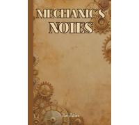 MECHANIC'S NOTES NOTEBOOK FOR EVERY ORGANISED MECHANIC: For Adults and Seniors