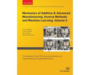 Mechanics of Additive & Advanced Manufacturing, Inverse Methods and Machine Learning, Volume 5: Proceedings of the 2025 Annual Conference on Experimental and Applied Mechanics