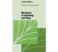 Mechanics of Swimming and Flying: 2 (Cambridge Studies in Mathematical Biology, Series Number 2)