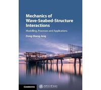 Mechanics of Wave-Seabed-Structure Interactions: Modelling, Processes and Applications: 7 (Cambridge Ocean Technology Series, Series Number 7)