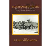 Mechanised Tigers: Reflections of Service in the 5th/7th Battalion, The Royal Australian Regiment, 1973-2006