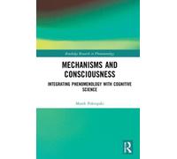 Mechanisms and Consciousness : Integrating Phenomenology with Cognitive Science