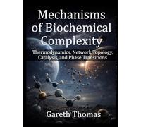 Mechanisms of Biochemical Complexity: Thermodynamics, Network Topology, Catalysis, and Phase Transitions