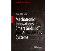 Mechatronic Innovations in Smart Grids, IoT, and Autonomous Systems (Emerging Trends in Mechatronics)
