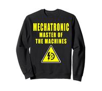 Mechatronic Master Of The Machines Mechatronics Sweatshirt