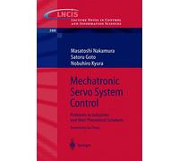 Mechatronic Servo System Control: Problems in Industries and their Theoretical Solutions: 300 (Lecture Notes in Control and Information Sciences, 300)