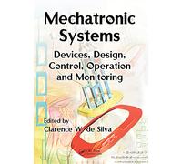 Mechatronic Systems: Devices, Design, Control, Operation and Monitoring (Mechanical and Aerospace Engineering Series)