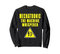 Mechatronic The Machine Whisperer Mechatronics Sweatshirt