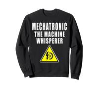 Mechatronic The Machine Whisperer Mechatronics Sweatshirt
