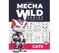 MechaWild Series: Animal Robots Coloring Book Cats 2 for Kids, Teens and Adults