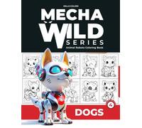 MechaWild Series: Animal Robots Coloring Book - Dogs 2 for Kids, Teens and Adults