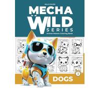 MechaWild Series: Animal Robots Coloring Book Dogs for Kids, Teens and Adults