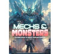 Mechs & Monsters Coloring Book: Journey Through Sci-Fi Realms with Terrifying Beasts and Powerful Robots Coloring Pages for Teens, Adults Creative Fun