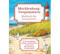 Mecklenburg-Vorpommern - Malbuch für Erwachsene: 50 Ausmalbilder: Küste, Landschaften & Tiere aus Mecklenburg-Vorpommern (Mein Ausmalbuch Deutschland - Landschaften, Tiere & Traditionen)