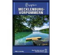 MECKLENBURG-VORPOMMERN REISEFÜHRER: Ihr Reiseführer für Mecklenburg-Vorpommern: Was es zu sehen, zu tun und zu erkunden gibt