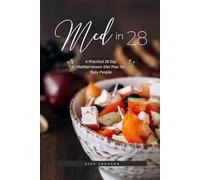 Med in 28: a practical 28 day Mediterranean diet plan for busy people (including 100+ recipes, meal plans and shopping lists)