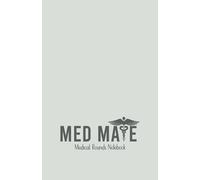 Med Mate Medical Rounds Notebook: The Perfect Pocket-Sized History and Physical template book for Physicians, Medical Students, Nurse Practitioners, ... Assistants, and Nursing Students on the Go