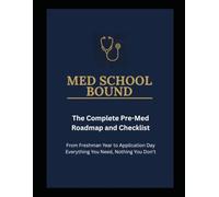 MED SCHOOL BOUND: The Complete Pre-Med Roadmap and Checklist