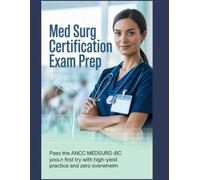 Med Surg Certification Exam Prep: Pass the ANCC MEDSURG-BC on Your First Try with High-Yield Practice and Zero Overwhelm