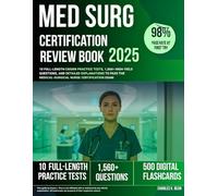 Med Surg Certification Review Book 2025: 10 Full-Length CMSRN Practice Tests, 1,560+ High-Yield Questions, and Detailed Explanations to Pass the Medical-Surgical Nurse Certification Exam