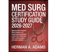 Med Surg Certification Study Guide 2026-2027: Mastering Clinical Judgment, Ethical Excellence, and Transformational Leadership in Acute and Chronic ... Practice Questions and Answers Explained.