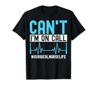 Med Surg Nurse Nursing Can't I'm on Call Surgical Nurse Life T-Shirt