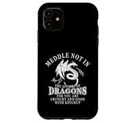 Meddle Not In The Affairs Of Dragons Case for iPhone 11