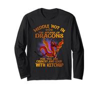 Meddle Not in The Affairs of Dragons for You are Crunchy Long Sleeve T-Shirt