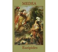 Medea: A Classic Greek Tragedy of Betrayal, Exile, and Revenge