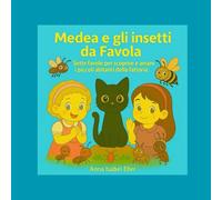 Medea e gli insetti da Favola - Sette favole per scoprire e amare i piccoli abitanti della fattoria: Storie illustrate per bambini dai 2 ai 4 anni con attivita' da colorare
