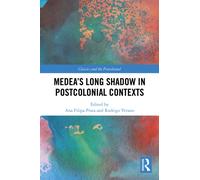 Medea’s Long Shadow in Postcolonial Contexts