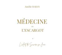 Médecine de l'Escargot: Et si votre âme attendait de vous guider ? (Le regard et la plume)