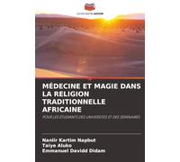 MÉDECINE ET MAGIE DANS LA RELIGION TRADITIONNELLE AFRICAINE: POUR LES ÉTUDIANTS DES UNIVERSITÉS ET DES SÉMINAIRES