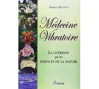 Médecine vibratoire: La guérison par les essences de la nature