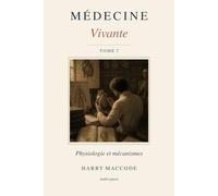 Médecine Vivante - Tome 2: Physiologie et mécanismes : cœur, respiration, système nerveux, hormones et immunité pour réussir ses études de santé (PASS, LAS, prépa médecine)