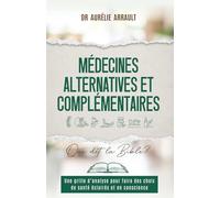 Médecines alternatives : que dit la Bible ?: grille d'analyse pour des choix de santé éclairés et en conscience (Foi & Vie quotidienne : éclairages bibliques pour mieux vivre aujourd’hui)